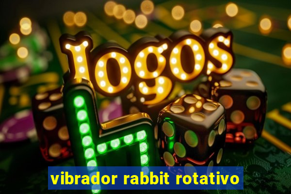 vibrador rabbit rotativo